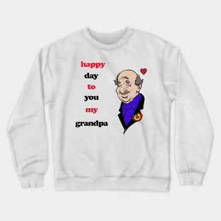 happy day to you my grandpa Crewneck Sweatshirt